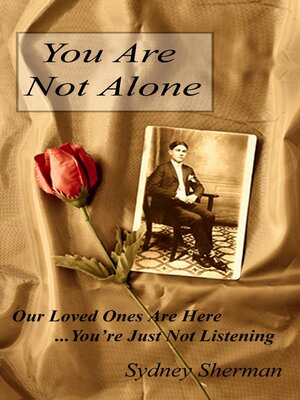 cover image of You Are Not Alone: Our Loved Ones Are Here...You're Just Not Listening